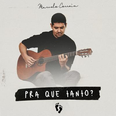 Pra Que Tanto? (Acústica) By Marcelo Correia's cover