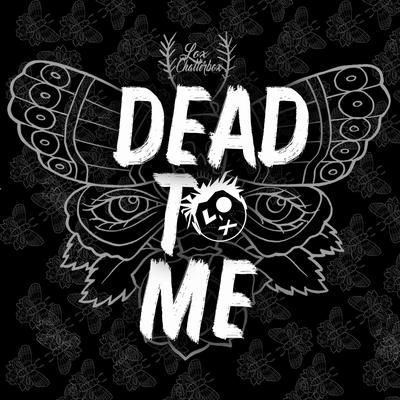 Dead to Me By Lox Chatterbox's cover