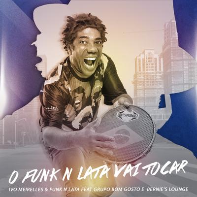 O Funk N Lata Vai Tocar By Ivo Meirelles, Funk 'n Lata, Bom Gosto, Bernie's Lounge's cover