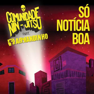 Só Notícia Boa (feat. Armandinho) By Comunidade Nin-Jitsu, Armandinho's cover