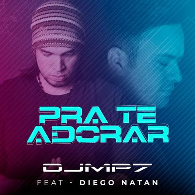 Pra Te Adorar By DJ MP7, Diego Natan's cover