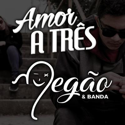 Amor a Três By Negão & Banda's cover