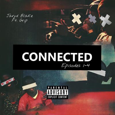 Connected (Episodes 1-4) [feat. Grip] By Jaryd Blake, Grip's cover
