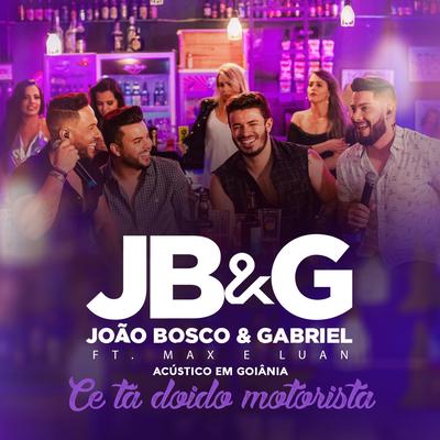 Ce Tá Doido Motorista (Acústico em Goiânia) (Ao vivo) By João Bosco e Gabriel, Max e Luan's cover