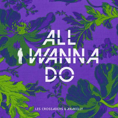 All I Wanna Do By Les Crossaders, Anakelly's cover