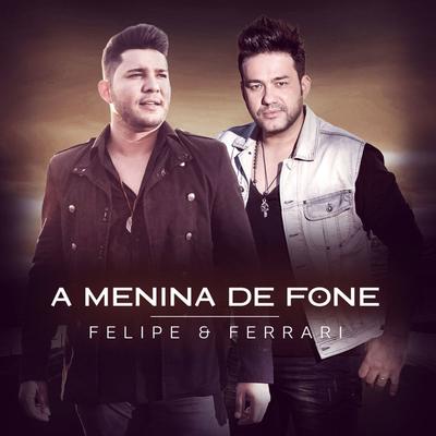 A Menina de Fone By Felipe & Ferrari's cover