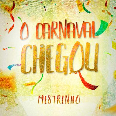 O Carnaval Chegou By Mestrinho's cover