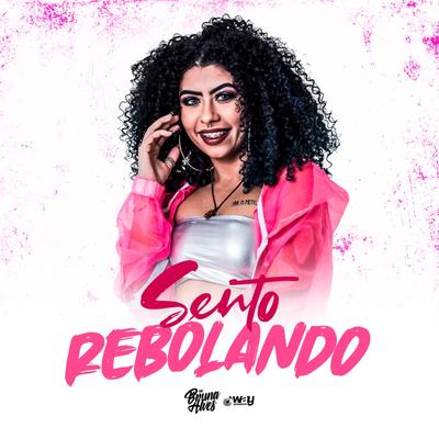 Sento Rebolando By MC Bruna Alves, Way Produtora's cover