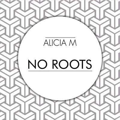 No Roots By Alicia M's cover