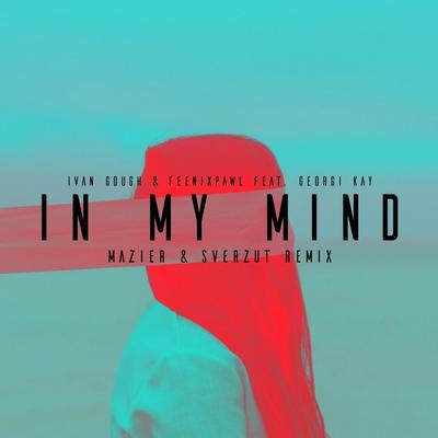 In My Mind (Remix) By Ivan Gough, Feenixpawl, Georgi Kay's cover