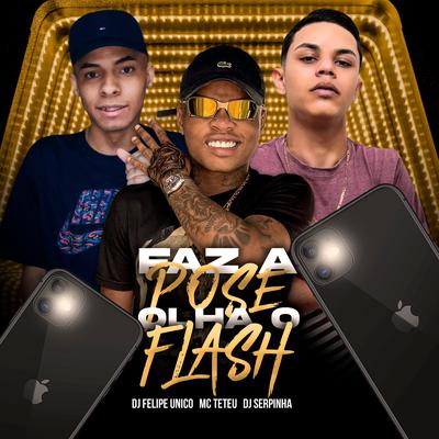 Faz a Pose, Olha o Flash By MC Teteu, DJ Felipe Único, Dj Serpinha's cover