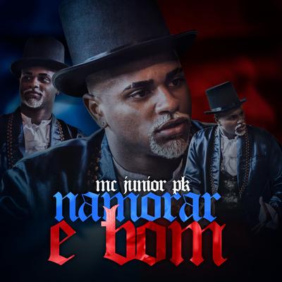 Namorar É Bom By Mc Junior Pk's cover