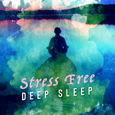 Stress Free Deep Sleep's cover