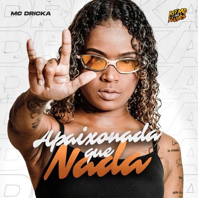 Apaixonada Que Nada By Mc Dricka's cover