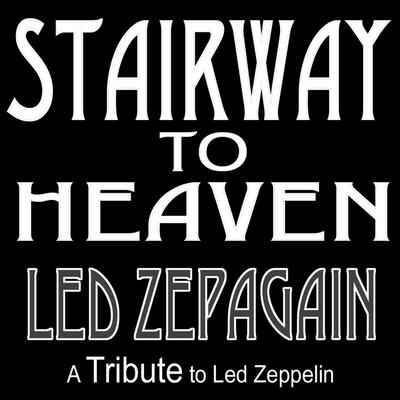 Stairway to Heaven - a Tribute to Led Zeppelin By Led Zepagain's cover