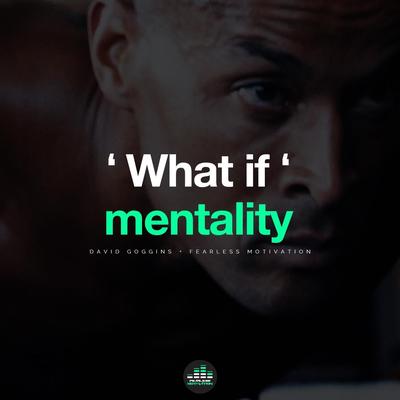 What If Mentality (feat. David Goggins) By Fearless Motivation, David Goggins's cover