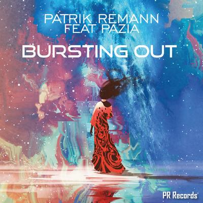 Bursting Out (Original Mix) By Patrik Remann, Pazia, Pazia's cover