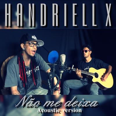 Não me deixa (Acoustic Version) By Handriell X's cover