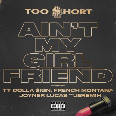 Ain't My Girlfriend By Too $hort, Ty Dolla $ign, French Montana, Joyner Lucas, Jeremih's cover