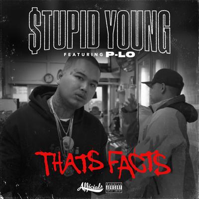That’s Facts By $tupid Young, P-Lo's cover