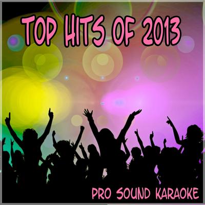 Pro Sound Karaoke - Top Hits of 2013's cover