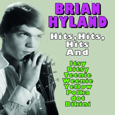 Brian Hyland Hits,Hits,Hits... (And  Itsy Bitsy Teenie Weenie Yellow Polka dot Bikini)'s cover