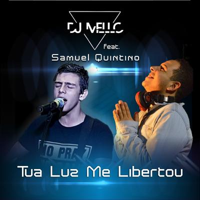 Tua Luz Me Libertou By DJ Mello, Samuel Quintino's cover