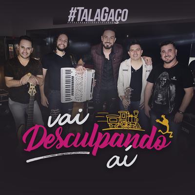 Vai Desculpando Aí By Talagaço's cover