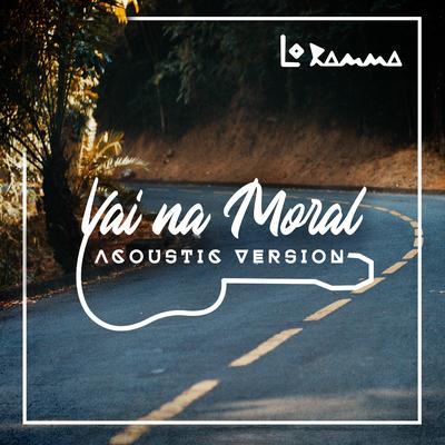 Vai na Moral (Acoustic Version) By Lo Ramma's cover