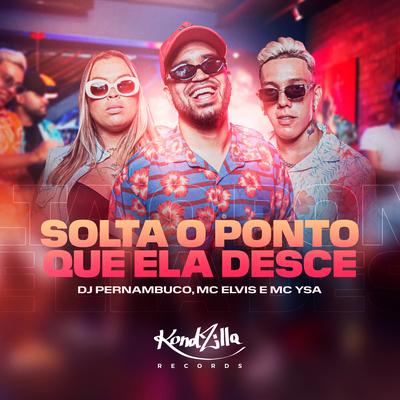 Solta o Ponto Que Ela Desce By DJ Pernambuco, Mc Elvis, MC Ysa's cover