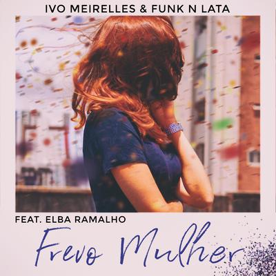 Frevo Mulher By Ivo Meirelles, Funk 'n Lata, Elba Ramalho's cover