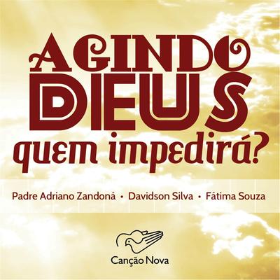 Agindo Deus Quem Impedirá? (feat. Davidson Silva & Fátima Souza) By Padre Adriano Zandoná, Davidson Silva, Fátima Souza's cover