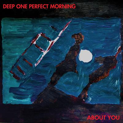 Deep One Perfect Morning/About You's cover