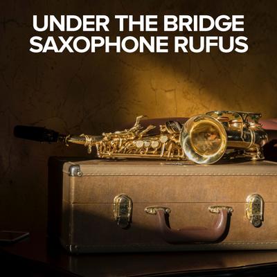 Under The Bridge By Saxophone Rufus's cover