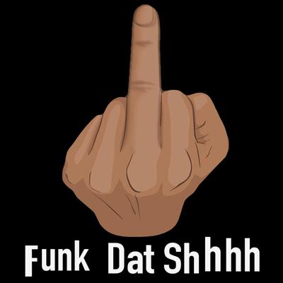 Funk Dat Shh's cover
