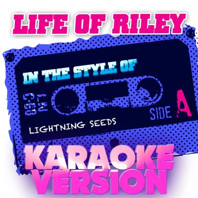 Life of Riley (In the Style of Lightning Seeds) [Karaoke Version]'s cover
