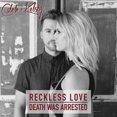 Reckless Love / Death Was Arrested By Caleb and Kelsey's cover
