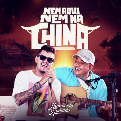 Nem Aqui Nem na China By Humberto & Ronaldo's cover