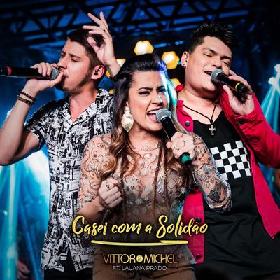 Casei Com a Solidão (Ao Vivo) By Vittor & Michel, Lauana Prado's cover