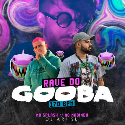 Rave Do Gooba 170 BPM By Mc Splash, Mc Madimbu, DJ Ari SL's cover