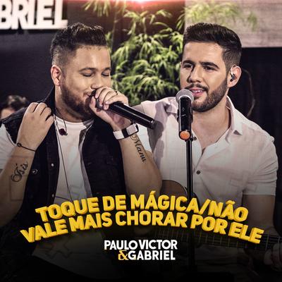 Toque de Mágica / Não Vale Mais Chorar por Ele By Paulo Victor & Gabriel's cover