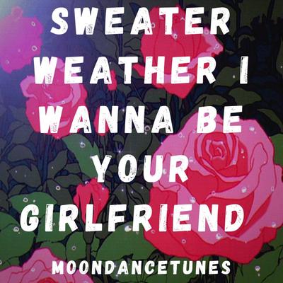 Sweater Weather I Wanna Be Your Girlfriend By MoonDanceTunes's cover