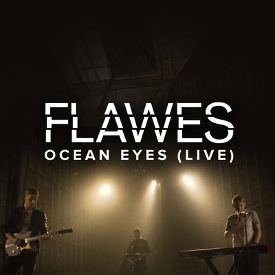 Ocean Eyes (Live) By Flawes's cover