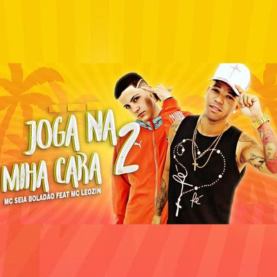 Joga na Minha Cara 2 By Mc seia boladão, Mc Leozin's cover