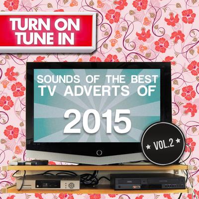 Turn on, Tune In - Sounds of the Best Tv Adverts of 2015 Vol. 2's cover