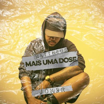 Mais uma Dose By JOK3R, Mattheus's cover