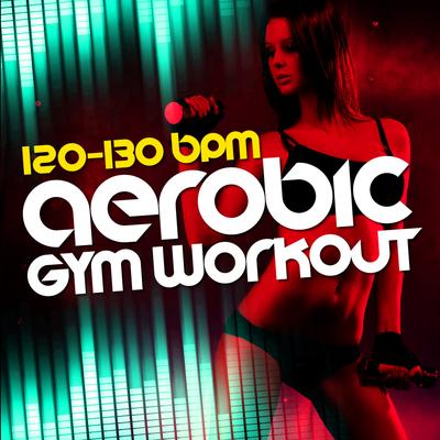 Aerobic Gym Workout (120-130 BPM)'s cover