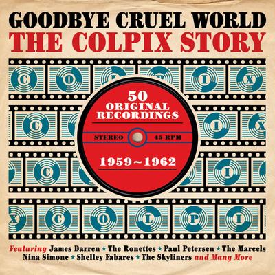 Goodbye Cruel World: The Colpix Story '59-'62's cover