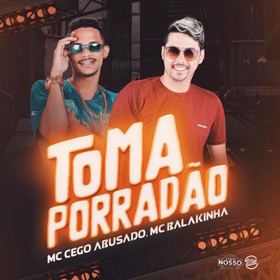 Toma Porradão By Mc Balakinha, Mc Cego Abusado's cover