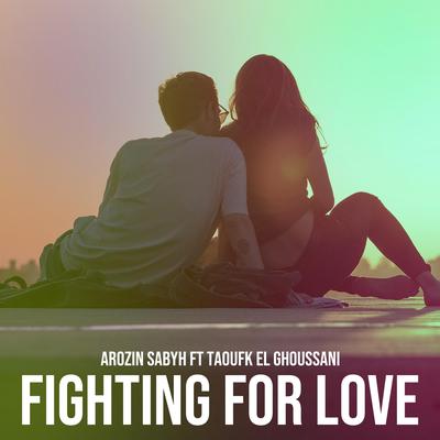 Fighting For Love By Arozin Sabyh, Taoufik's cover